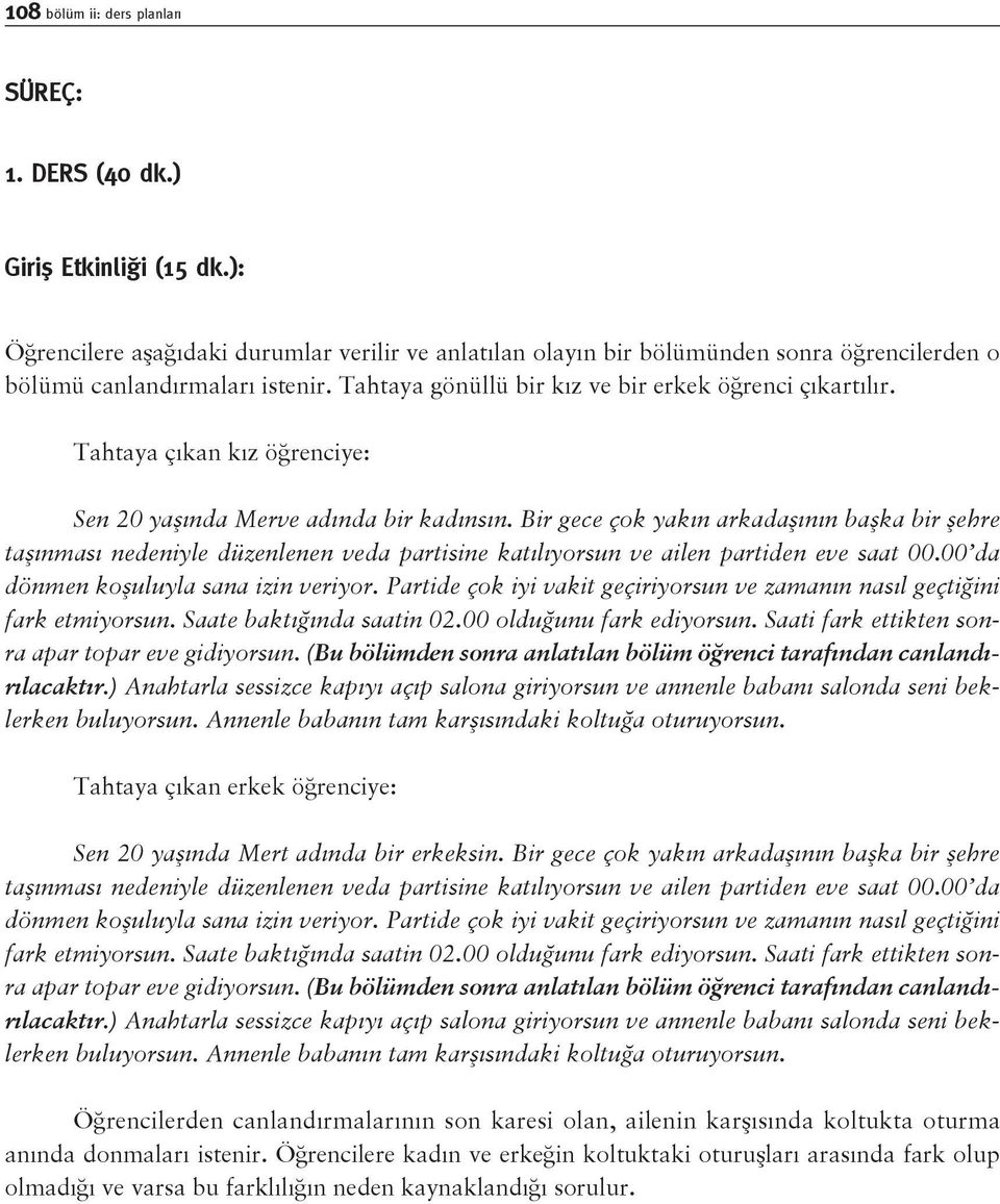 Tahtaya çıkan kız öğrenciye: Sen 20 yaşında Merve adında bir kadınsın.