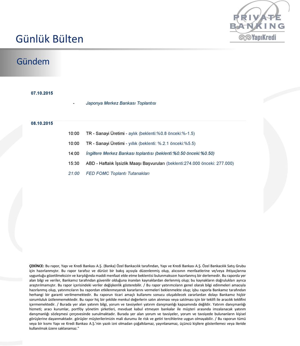 000) 21:00 FED FOMC Toplantı Tutanakları ÇEKİNCE: Bu rapor, Yapı ve Kredi Bankası A.Ş. (Banka) Özel Bankacılık tarafından, Yapı ve Kredi Bankası A.Ş. Özel Bankacılık Satış Grubu için hazırlanmıştır.