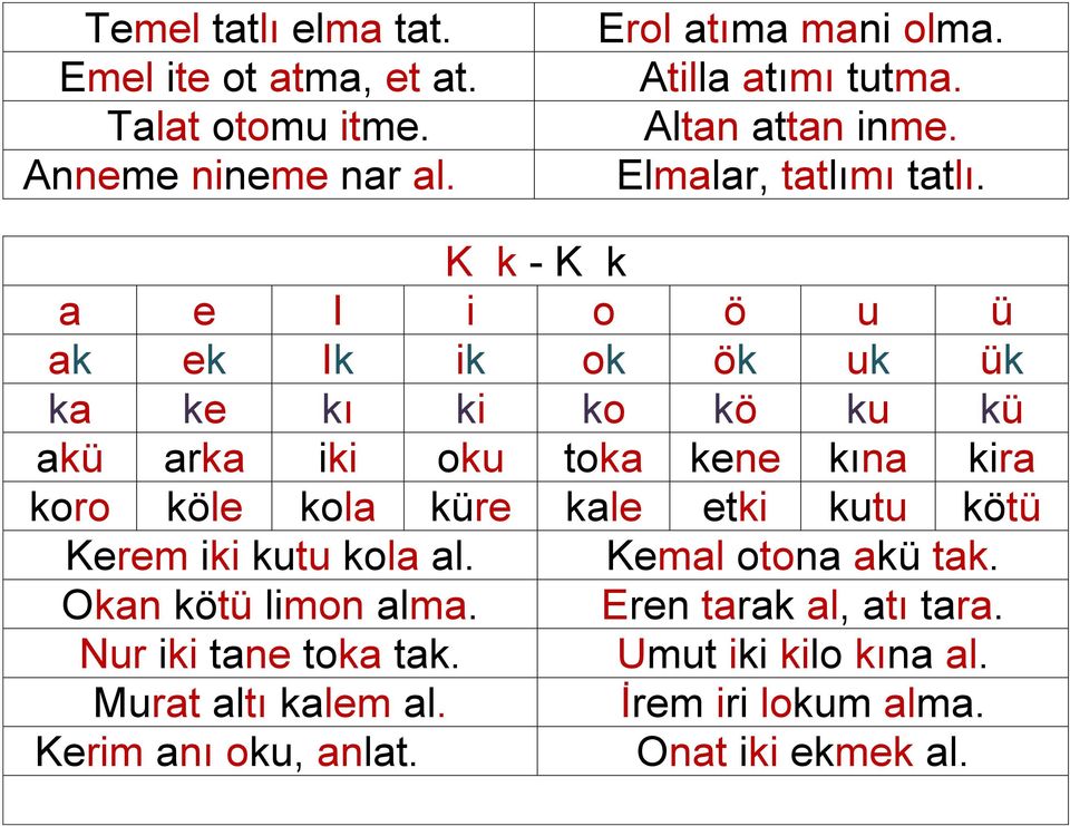 K k - K k a e I i o ö u ü ak ek Ik ik ok ök uk ük ka ke kı ki ko kö ku kü akü arka iki oku toka kene kına kira koro köle kola küre kale