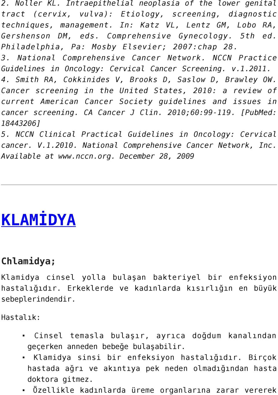 4. Smith RA, Cokkinides V, Brooks D, Saslow D, Brawley OW. Cancer screening in the United States, 2010: a review of current American Cancer Society guidelines and issues in cancer screening.