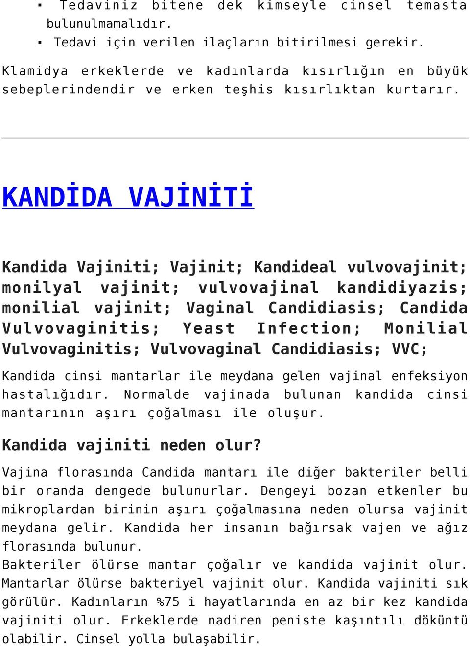 KANDİDA VAJİNİTİ Kandida Vajiniti; Vajinit; Kandideal vulvovajinit; monilyal vajinit; vulvovajinal kandidiyazis; monilial vajinit; Vaginal Candidiasis; Candida Vulvovaginitis; Yeast Infection;