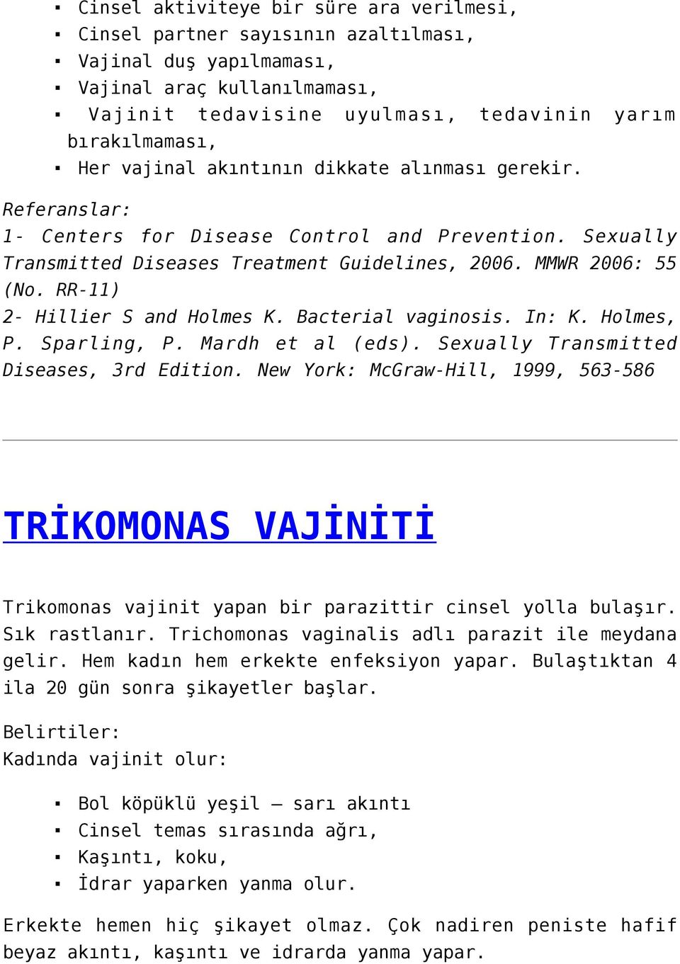 RR-11) 2- Hillier S and Holmes K. Bacterial vaginosis. In: K. Holmes, P. Sparling, P. Mardh et al (eds). Sexually Transmitted Diseases, 3rd Edition.