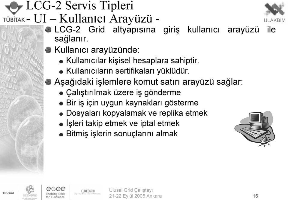 Aşağıdaki işlemlere komut satırı arayüzü sağlar: Çalıştırılmak üzere iş gönderme Bir iş için uygun kaynakları