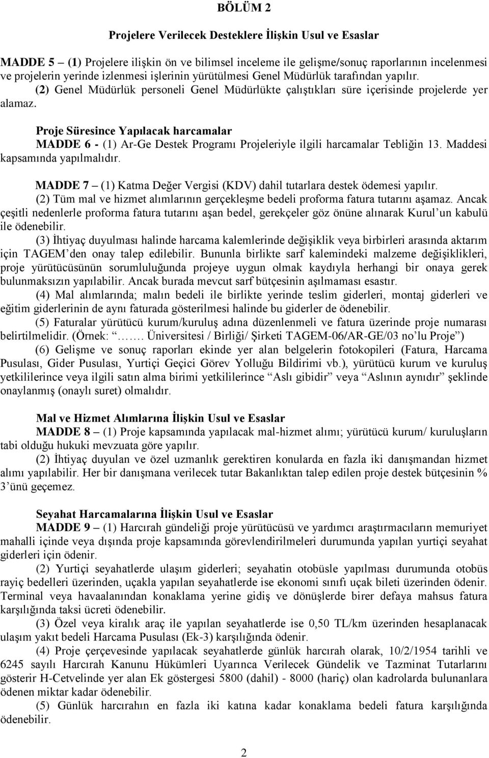 Proje Süresince Yapılacak harcamalar MADDE 6 - (1) Ar-Ge Destek Programı Projeleriyle ilgili harcamalar Tebliğin 13. Maddesi kapsamında yapılmalıdır.