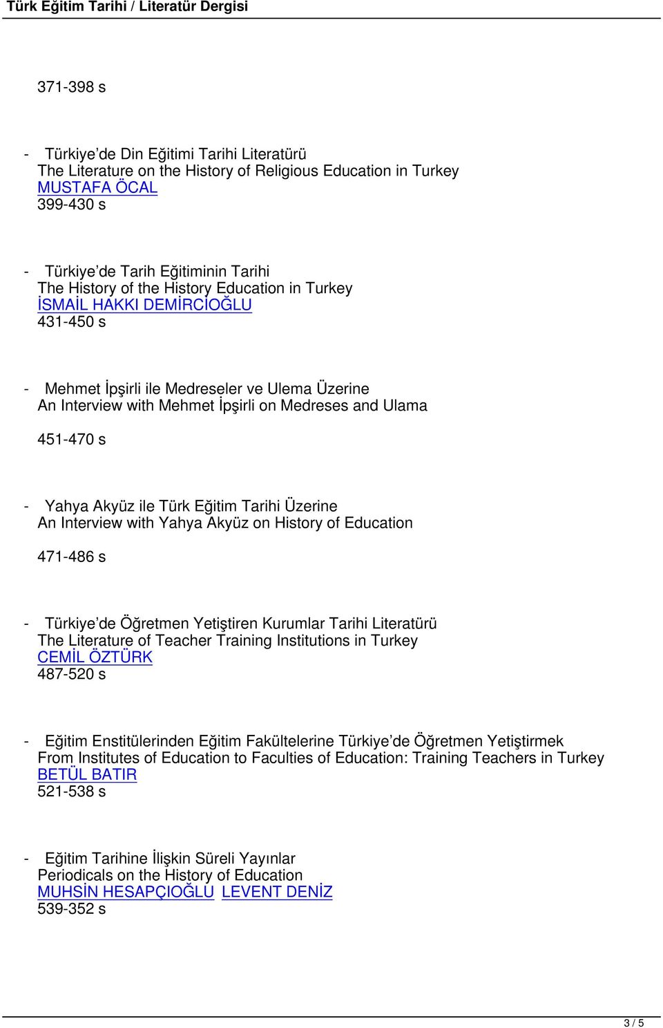 Eğitim Tarihi Üzerine An Interview with Yahya Akyüz on History of Education 471-486 s - Türkiye de Öğretmen Yetiştiren Kurumlar Tarihi Literatürü The Literature of Teacher Training Institutions in