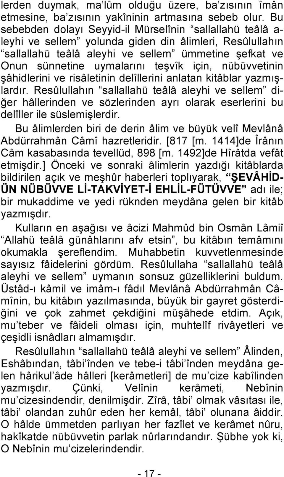 teşvîk için, nübüvvetinin şâhidlerini ve risâletinin delîllerini anlatan kitâblar yazmışlardır.