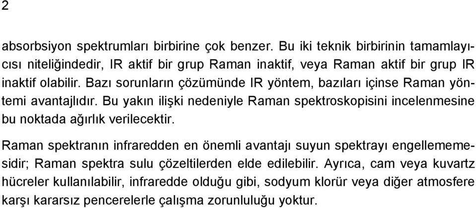 Bazı sorunların çözümünde IR yöntem, bazıları içinse Raman yöntemi avantajlıdır.