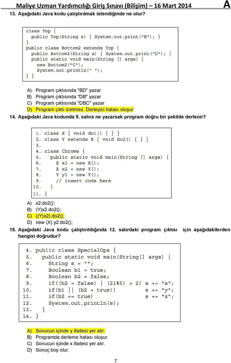 Derleyici hatası oluşur 14. Aşağıdaki Java kodunda 9. satıra ne yazarsak program doğru bir şekilde derlenir? A) x2.do2(); B) (Y)x2.do2(); C) ((Y)x2).