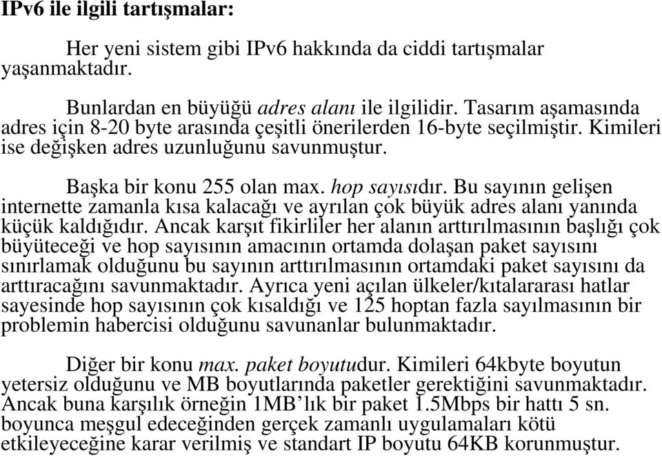 Bu sayının gelişen internette zamanla kısa kalacağı ve ayrılan çok büyük adres alanı yanında küçük kaldığıdır.