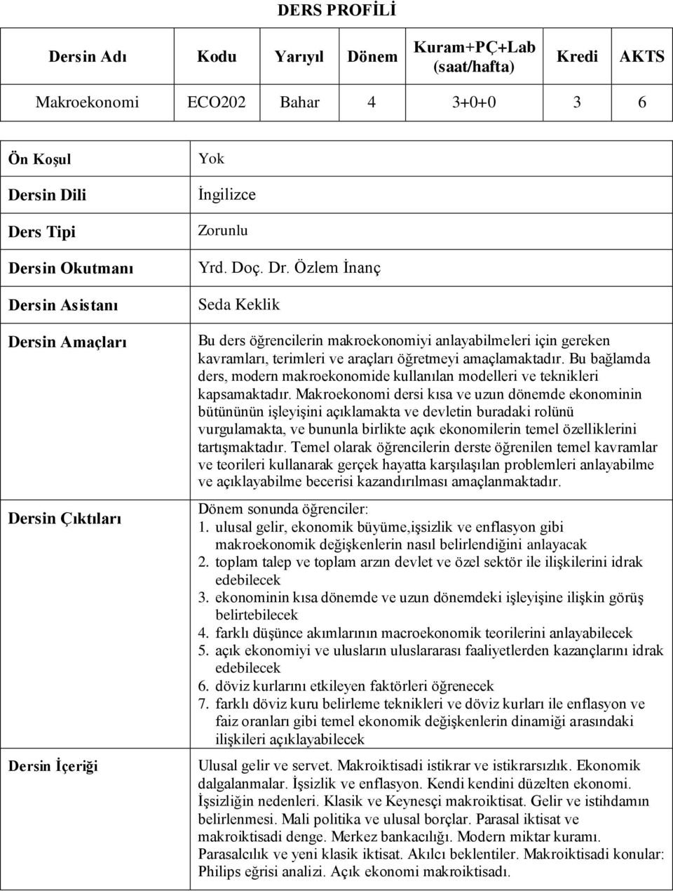 Özlem İnanç Seda Keklik Bu ders öğrencilerin makroekonomiyi anlayabilmeleri için gereken kavramları, terimleri ve araçları öğretmeyi amaçlamaktadır.