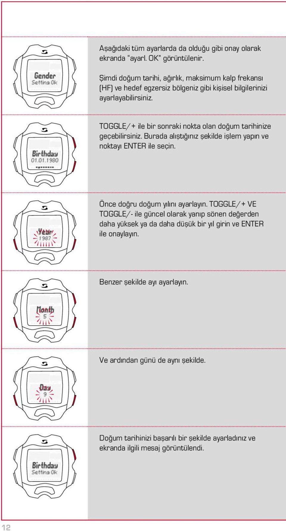 TOGGLE/+ ile bir sonraki nokta olan doğum tarihinize geçebilirsiniz. Burada alıştığınız şekilde işlem yapın ve noktayı ENTER ile seçin.