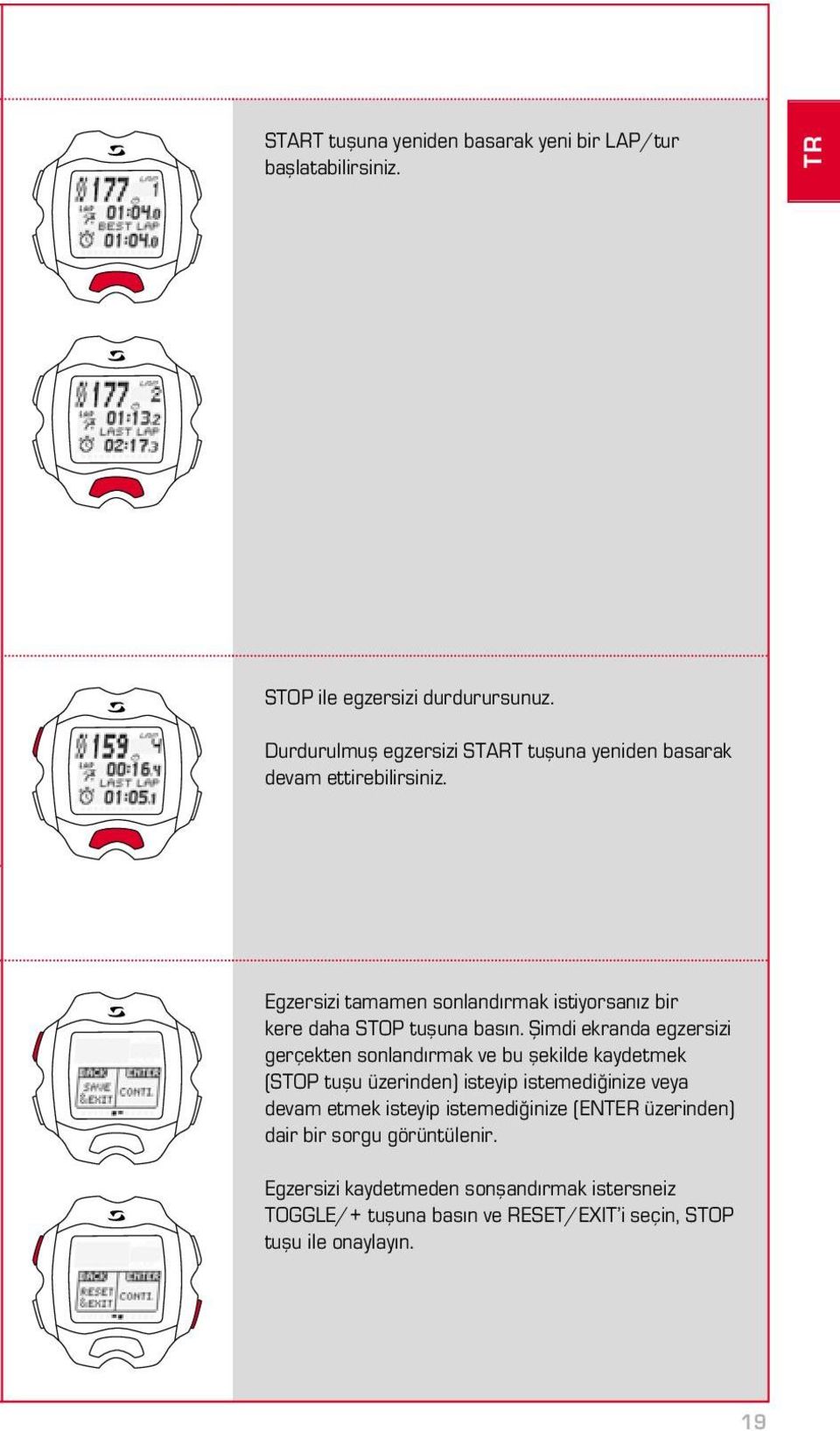 Egzersizi tamamen sonlandırmak istiyorsanız bir kere daha STOP tuşuna basın.