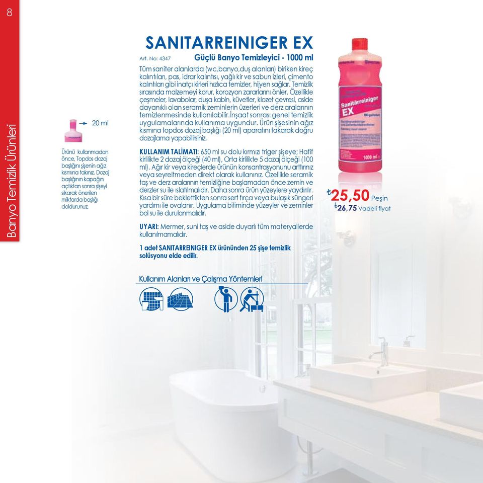 No: 4347 Güçlü Banyo Temizleyici - 1000 ml Tüm saniter alanlarda (wc,banyo,duş alanları) biriken kireç kalıntıları, pas, idrar kalıntısı, yağlı kir ve sabun izleri, çimento kalıntıları gibi inatçı