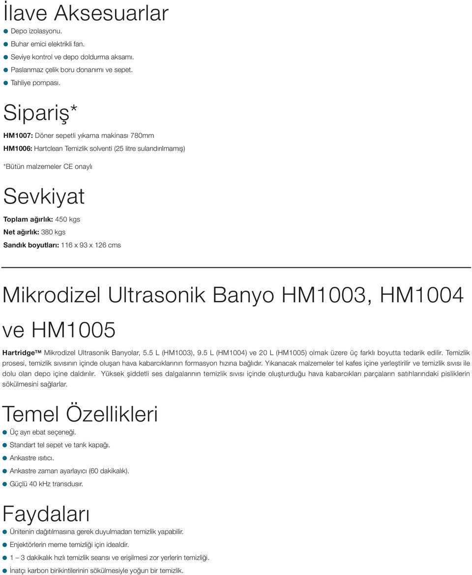 boyutları: 116 x 93 x 126 cms Mikrodizel Ultrasonik Banyo HM1003, HM1004 ve HM1005 Hartridge TM Mikrodizel Ultrasonik Banyolar, 5.5 L (HM1003), 9.