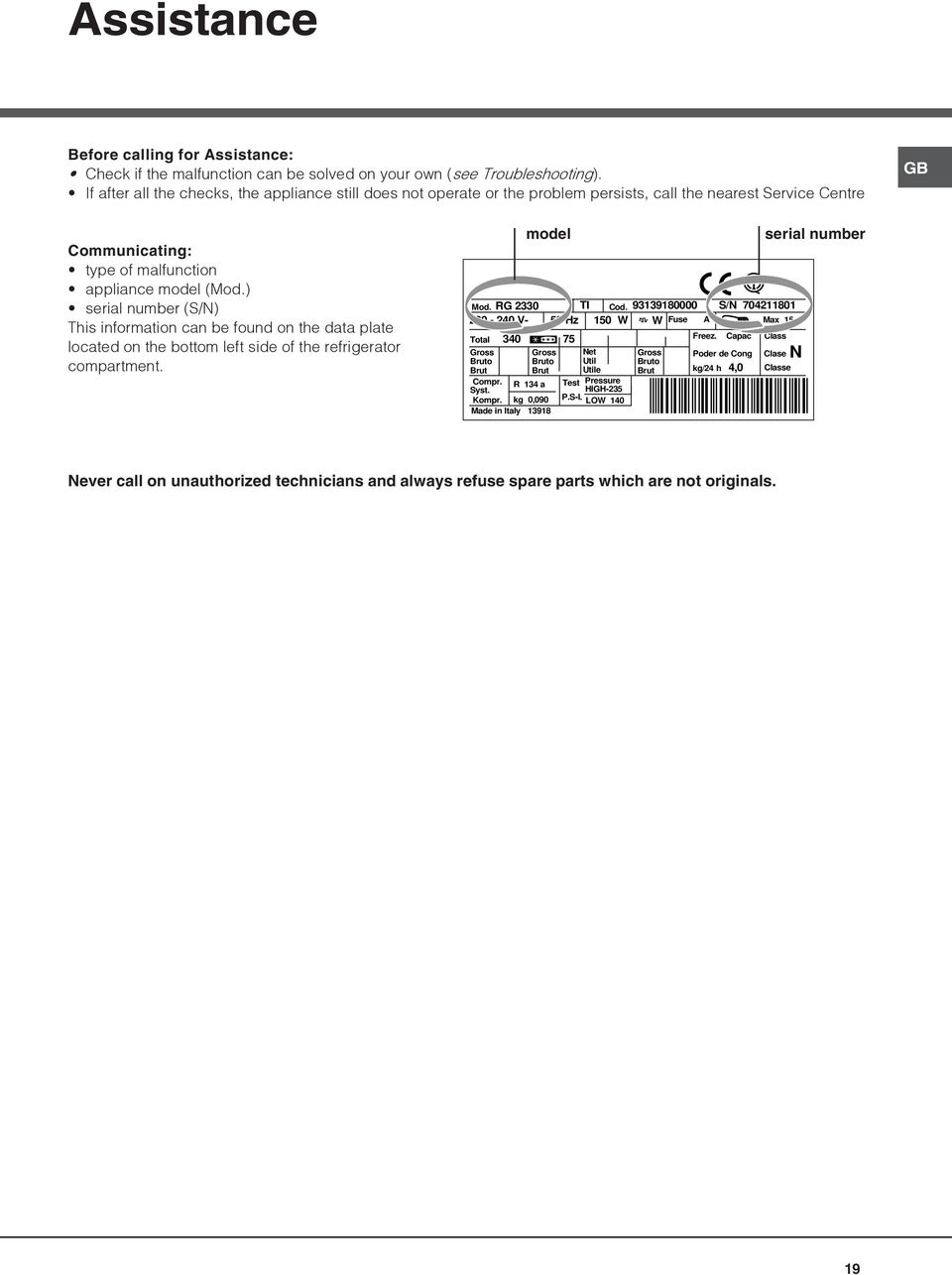 ) serial number (S/N) This information can be found on the data plate located on the bottom left side of the refrigerator compartment. Mod. RG 2330 TI Cod.