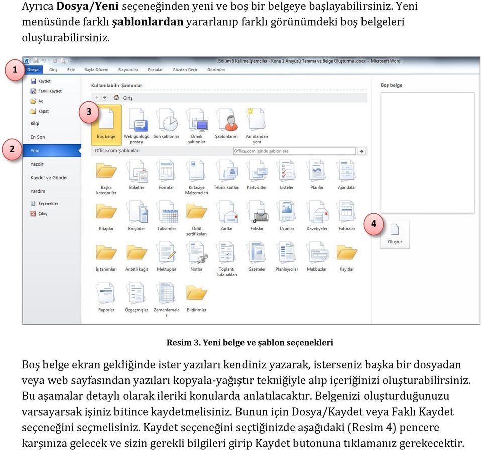 içeriğinizi ölüştürabilirsiniz. Bü aşamalar detaylı ölarak ileriki könülarda anlatılacaktır. Belgenizi ölüştürdüğünüzü varsayarsak işiniz bitince kaydetmelisiniz.