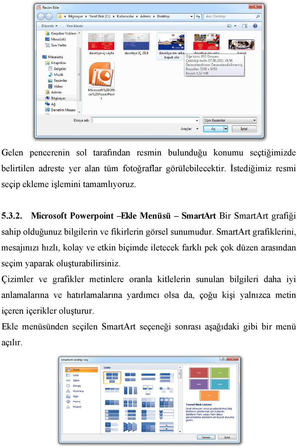 Microsoft Powerpoint Ekle Menüsü SmartArt Bir SmartArt grafiği sahip olduğunuz bilgilerin ve fikirlerin görsel sunumudur.