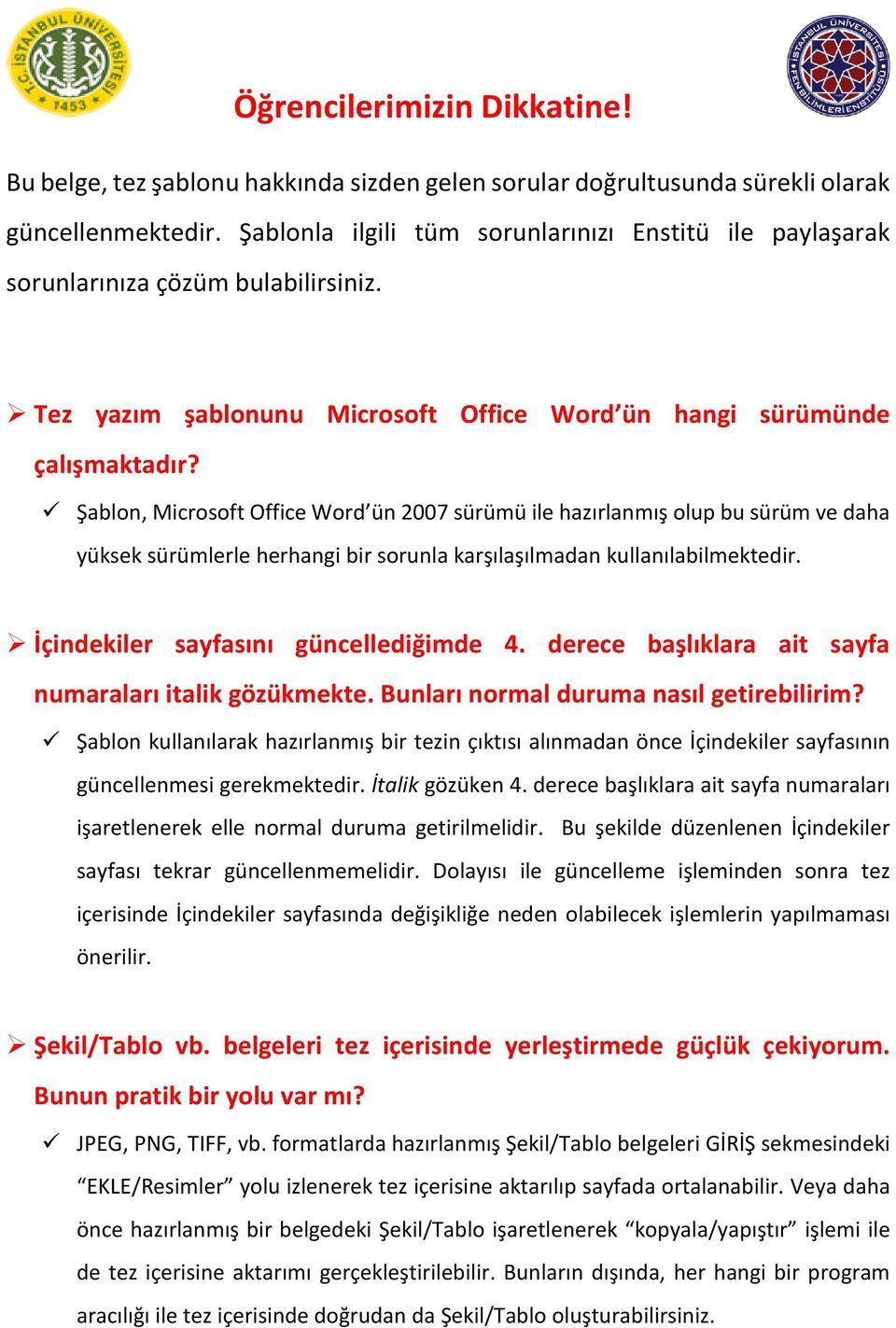 Şablon, Microsoft Office Word ün 2007 sürümü ile hazırlanmış olup bu sürüm ve daha yüksek sürümlerle herhangi bir sorunla karşılaşılmadan kullanılabilmektedir. İçindekiler sayfasını güncellediğimde 4.