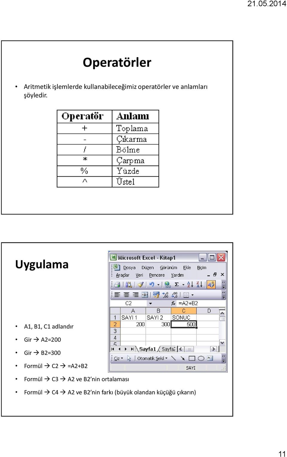 Uygulama A1, B1, C1 adlandır Gir A2=200 Gir B2=300 Formül C2