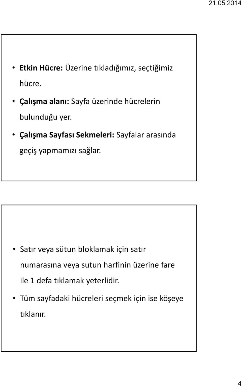 Çalışma Sayfası Sekmeleri: Sayfalar arasında geçiş yapmamızı sağlar.