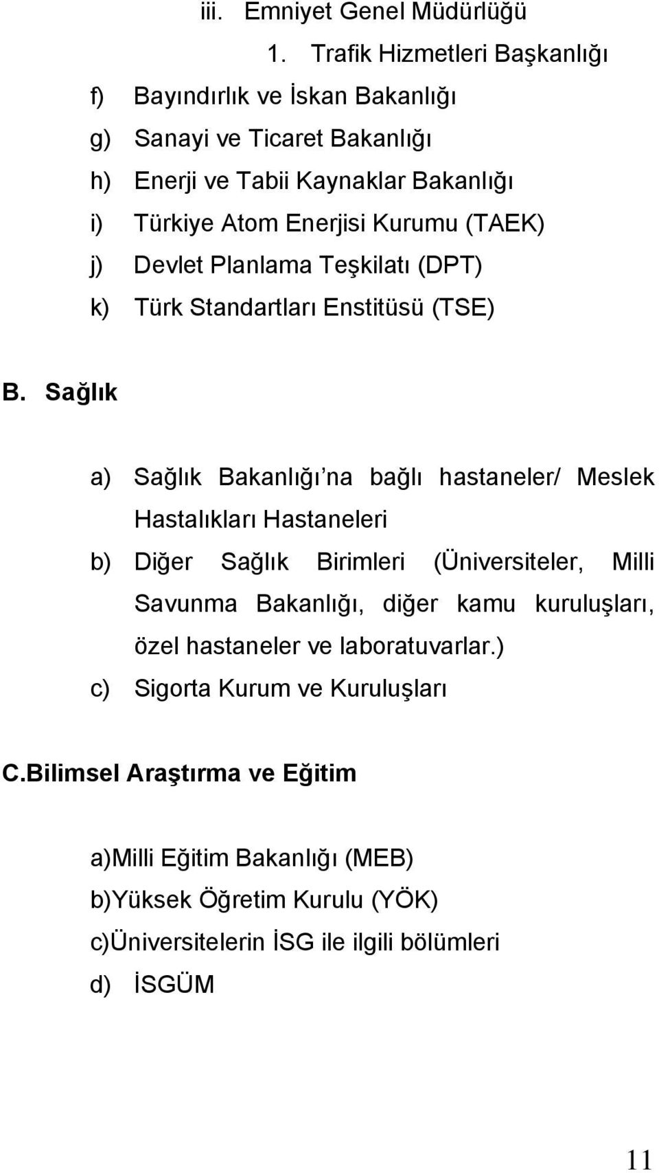 (TAEK) j) Devlet Planlama Teşkilatı (DPT) k) Türk Standartları Enstitüsü (TSE) B.