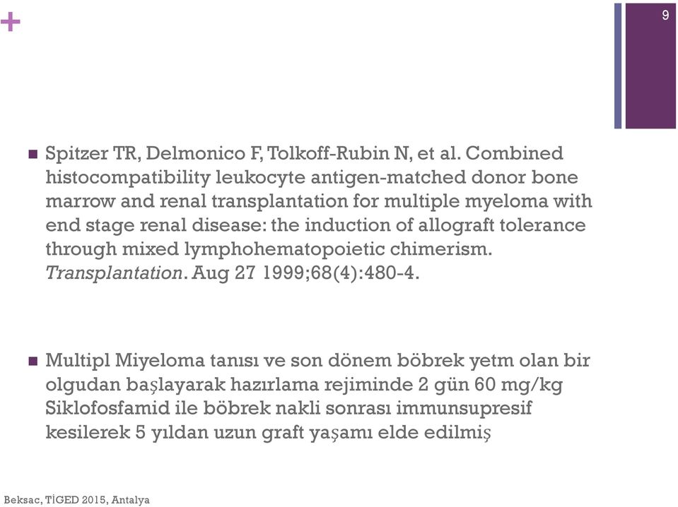 disease: the induction of allograft tolerance through mixed lymphohematopoietic chimerism. Transplantation. Aug 27 1999;68(4):480-4.