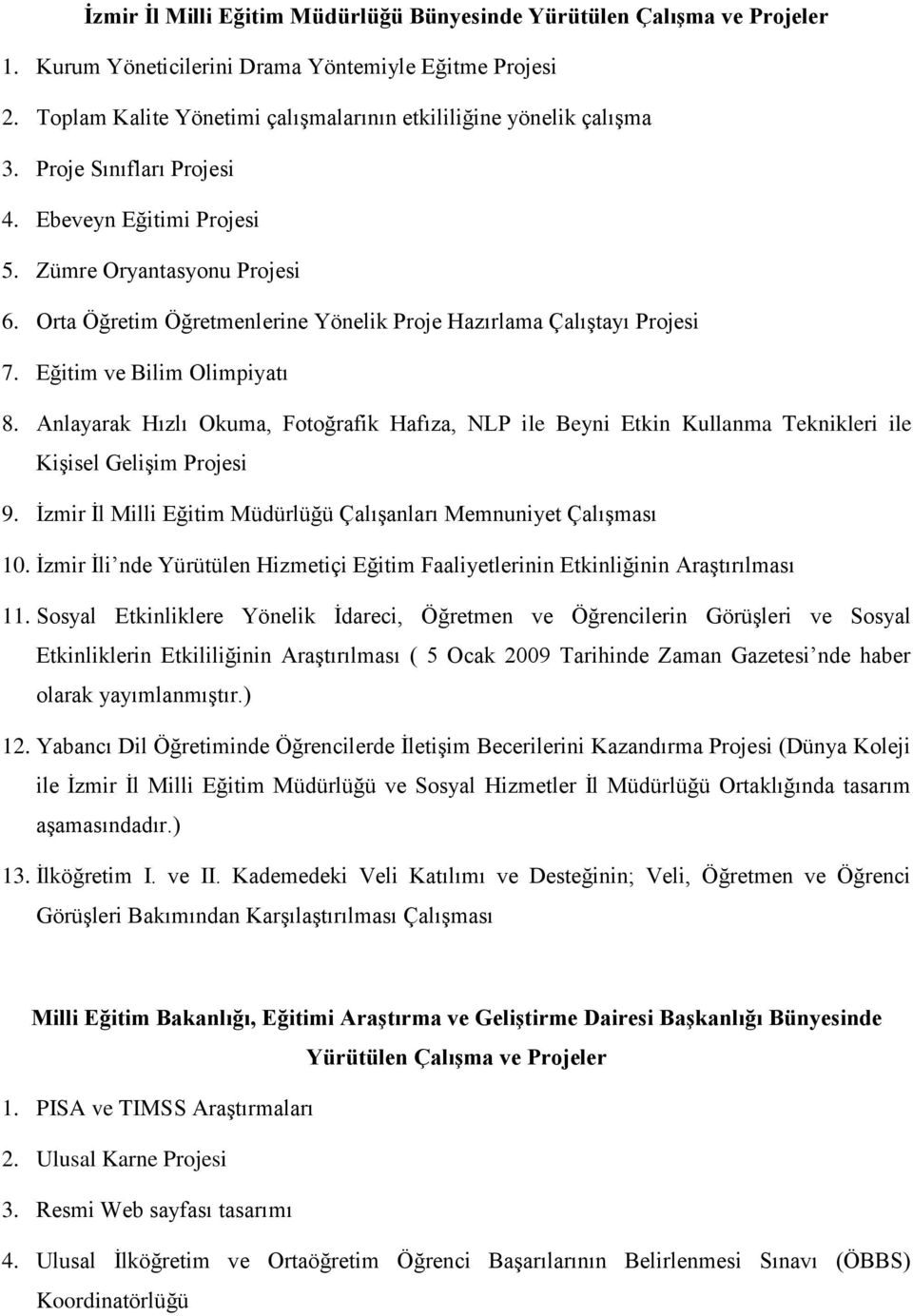 Orta Öğretim Öğretmenlerine Yönelik Proje Hazırlama ÇalıĢtayı Projesi 7. Eğitim ve Bilim Olimpiyatı 8.