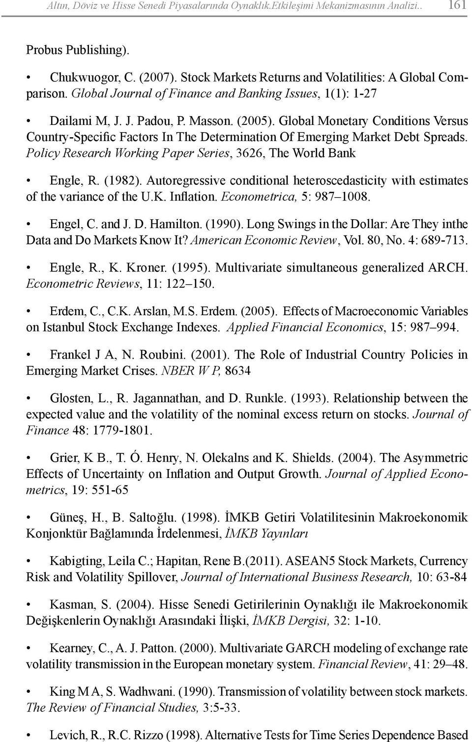 Global Monetary Conditions Versus Country-Specific Factors In The Determination Of Emerging Market Debt Spreads. Policy Research Working Paper Series, 3626, The World Bank Engle, R. (1982).