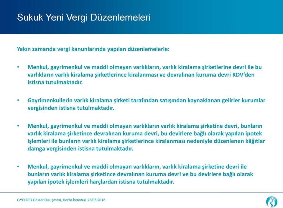 Gayrimenkullerin varlık kiralama şirketi tarafından satışından kaynaklanan gelirler kurumlar vergisinden istisna tutulmaktadır.