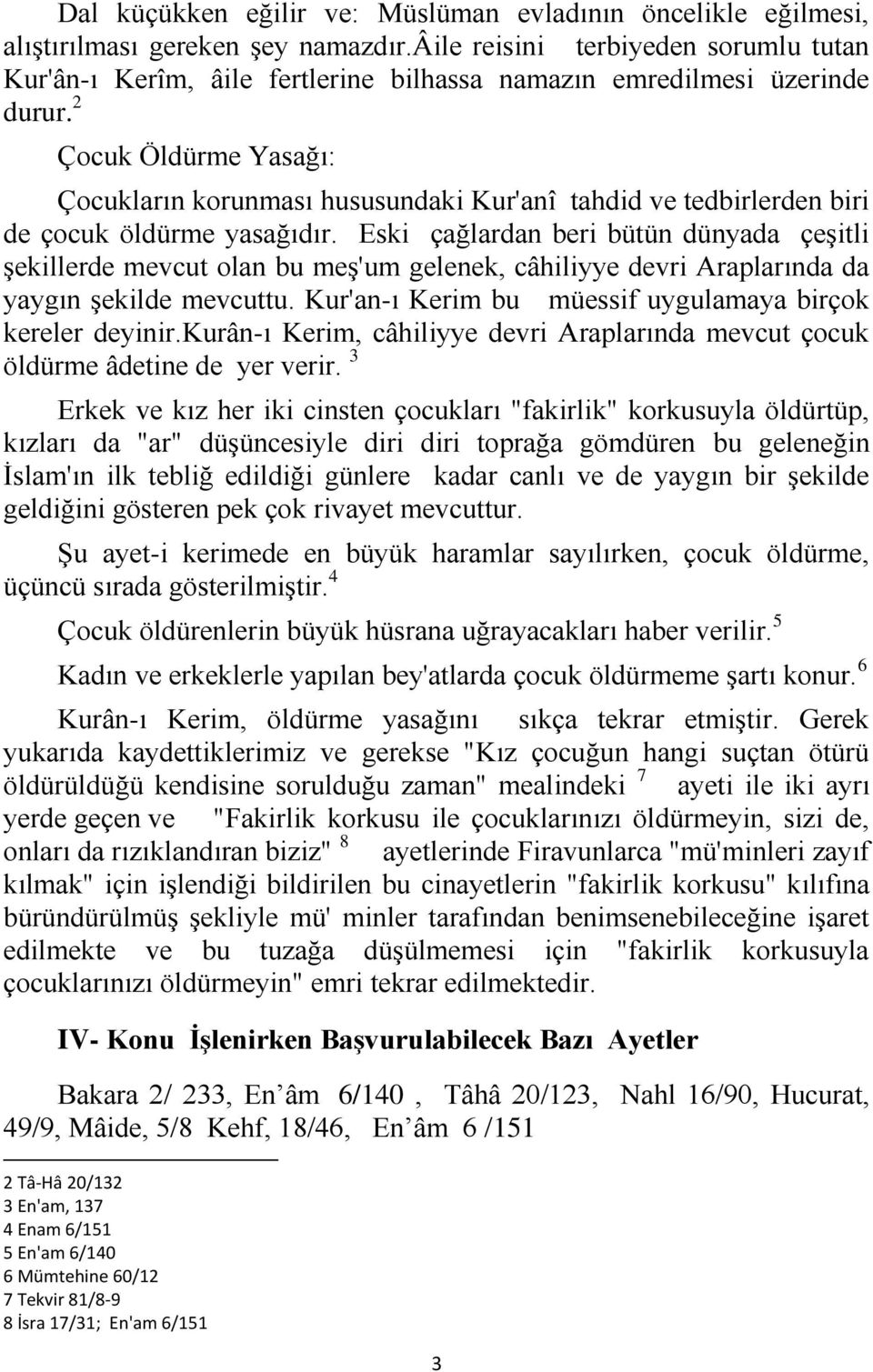 2 Çocuk Öldürme Yasağı: Çocukların korunması hususundaki Kur'anî tahdid ve tedbirlerden biri de çocuk öldürme yasağıdır.