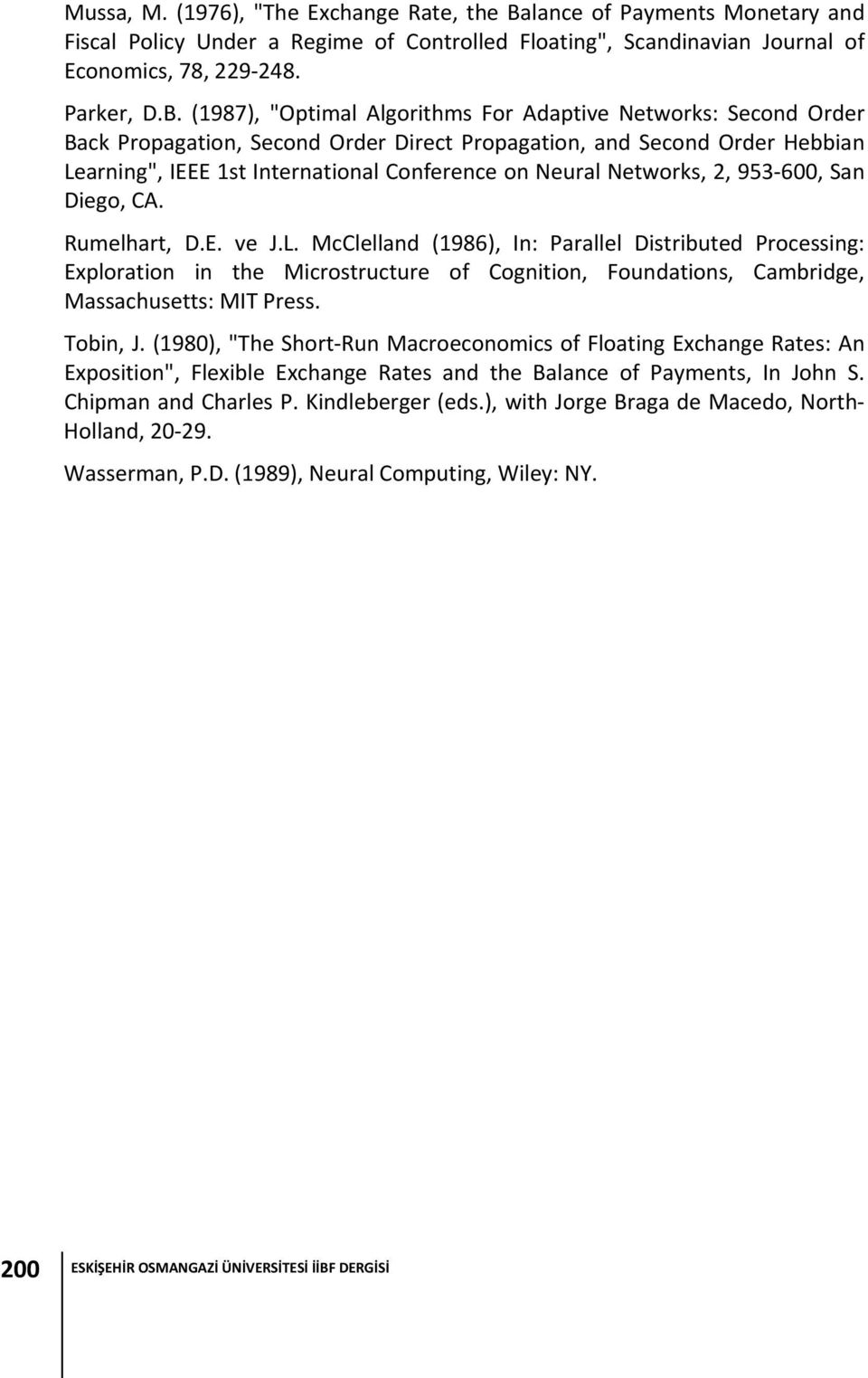 (1987), "Optimal Algorithms For Adaptive Networks: Second Order Back Propagation, Second Order Direct Propagation, and Second Order Hebbian Learning", IEEE 1st International Conference on Neural