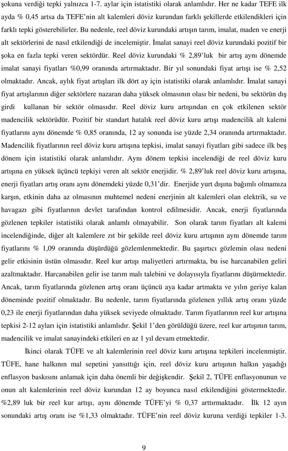 Bu nedenle, reel döviz kurundaki artıın tarım, imalat, maden ve enerji alt sektörlerini de nasıl etkilendii de incelemitir.