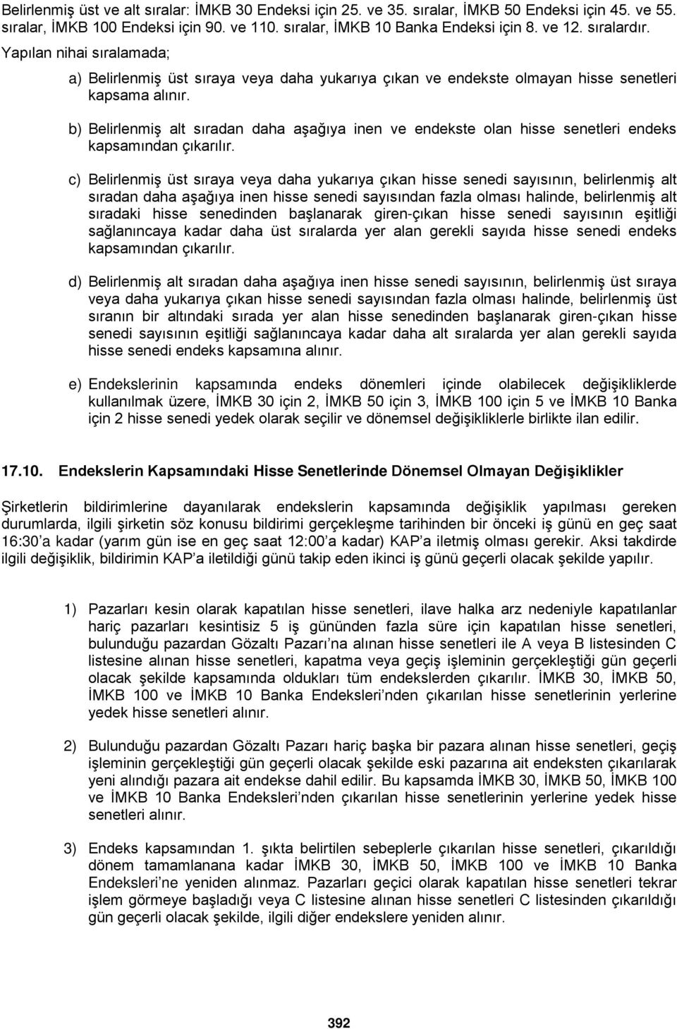 b) Belirlenmiş alt sıradan daha aşağıya inen ve endekste olan hisse senetleri endeks kapsamından çıkarılır.