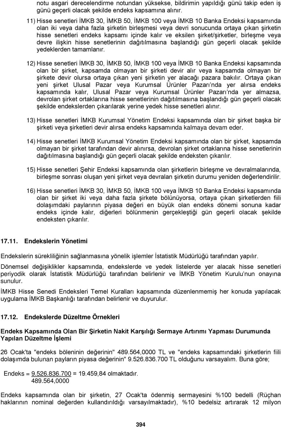 kapsamı içinde kalır ve eksilen şirket/şirketler, birleşme veya devre ilişkin hisse senetlerinin dağıtılmasına başlandığı gün geçerli olacak şekilde yedeklerden tamamlanır.