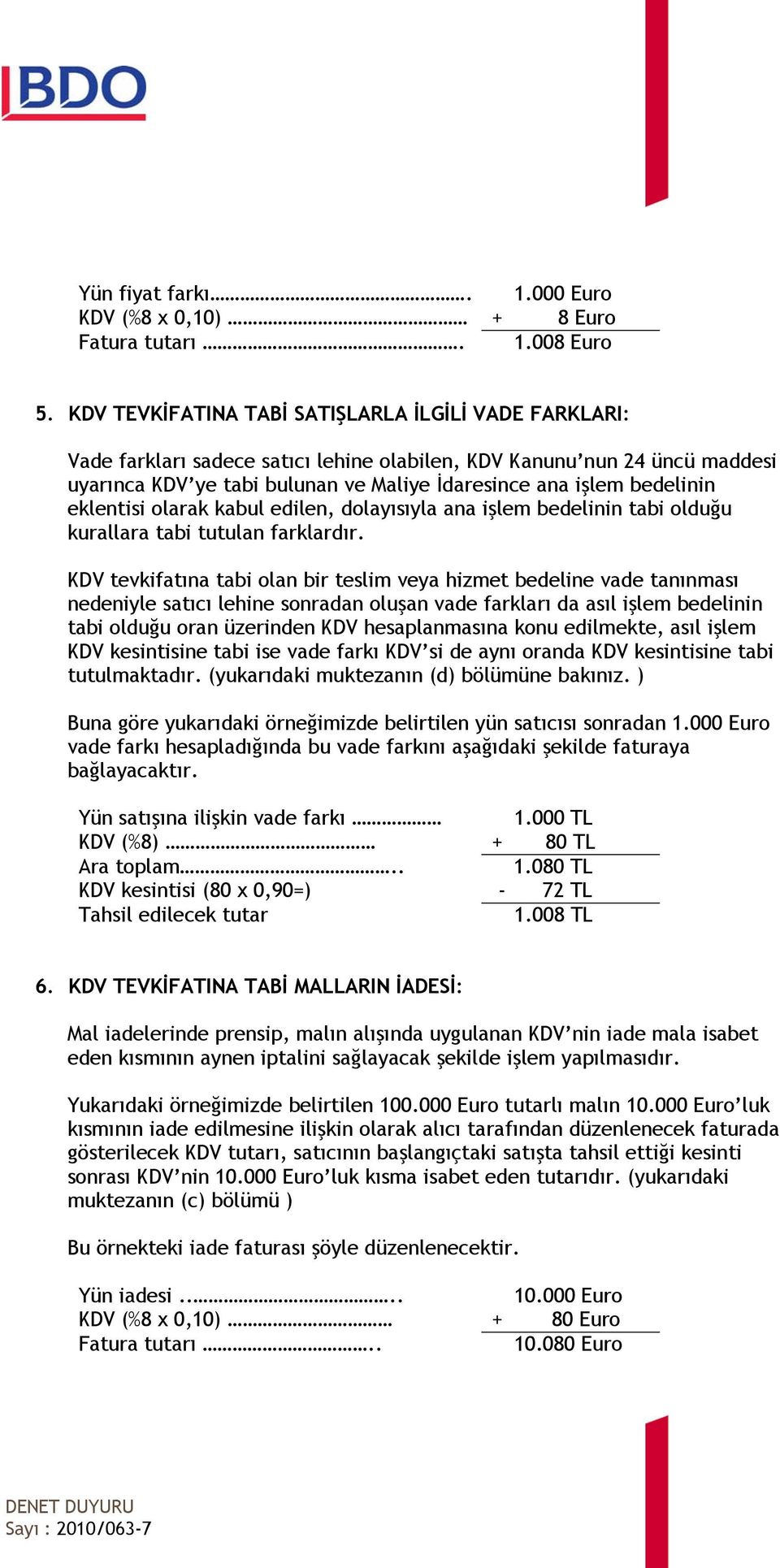 eklentisi olarak kabul edilen, dolayısıyla ana işlem bedelinin tabi olduğu kurallara tabi tutulan farklardır.