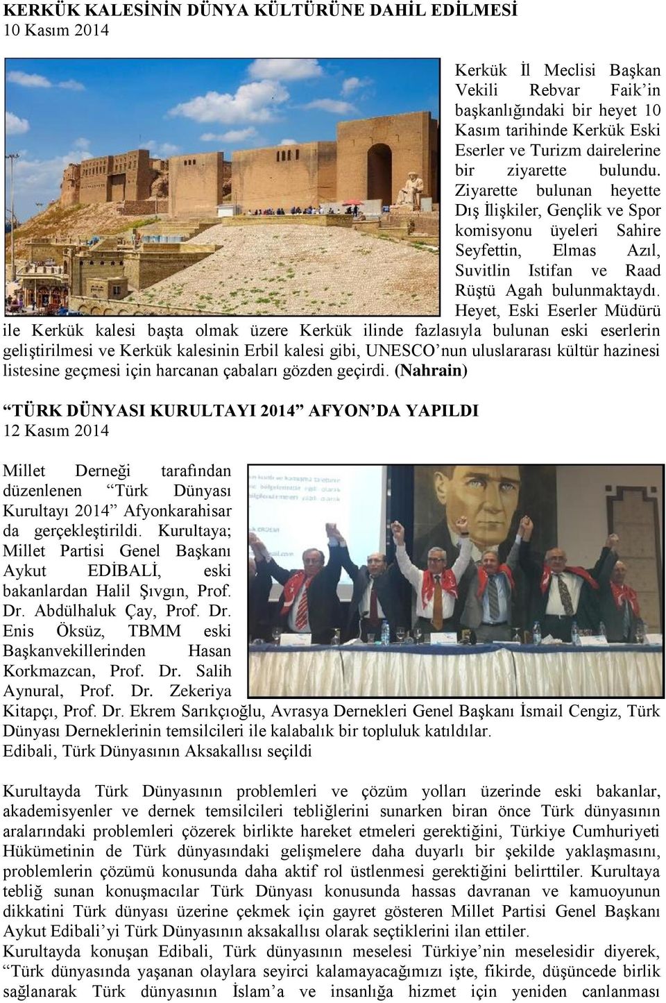 Heyet, Eski Eserler Müdürü ile Kerkük kalesi başta olmak üzere Kerkük ilinde fazlasıyla bulunan eski eserlerin geliştirilmesi ve Kerkük kalesinin Erbil kalesi gibi, UNESCO nun uluslararası kültür