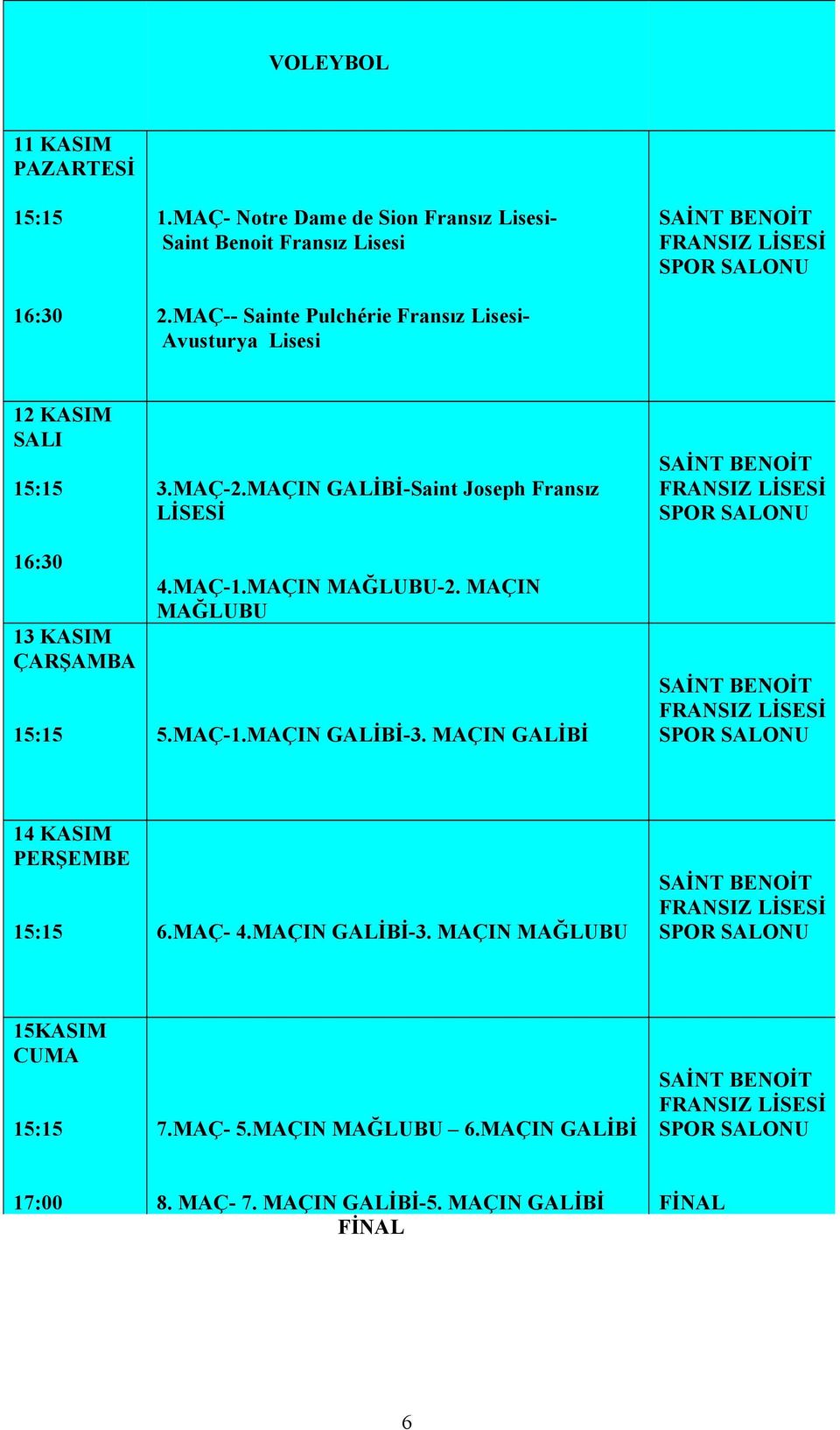 MAÇIN GALİBİ-Saint Joseph Fransız LİSESİ SPOR 13 KASIM ÇARŞAMBA 4.MAÇ-1.MAÇIN MAĞLUBU-2. MAÇIN MAĞLUBU 15:15 5.MAÇ-1.MAÇIN GALİBİ-3.