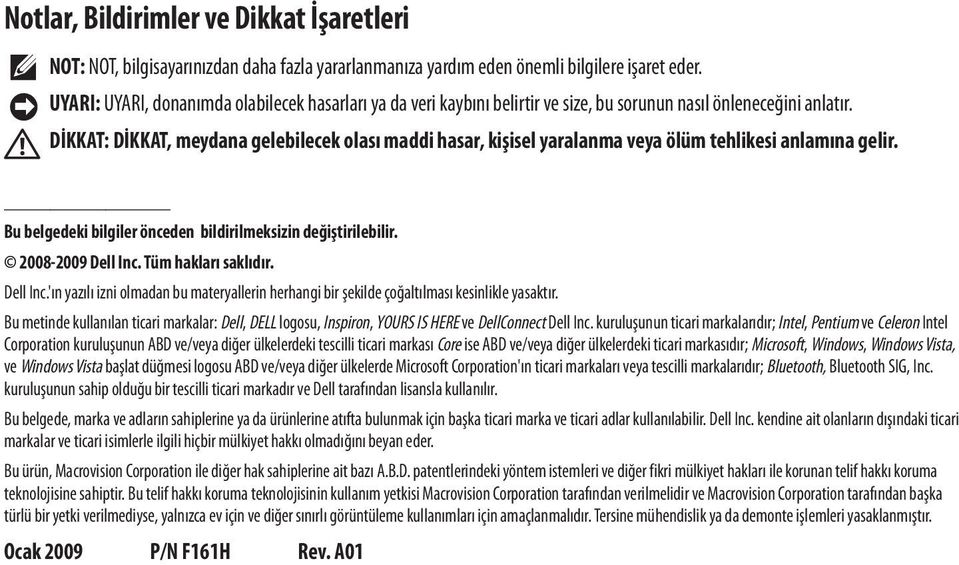 DİKKAT: DİKKAT, meydana gelebilecek olası maddi hasar, kişisel yaralanma veya ölüm tehlikesi anlamına gelir. Bu belgedeki bilgiler önceden bildirilmeksizin değiştirilebilir. 2008-2009 Dell Inc.