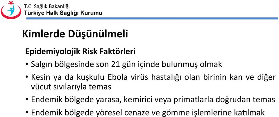 birinin kan ve diğer vücut sıvılarıyla temas Endemik bölgede yarasa, kemirici