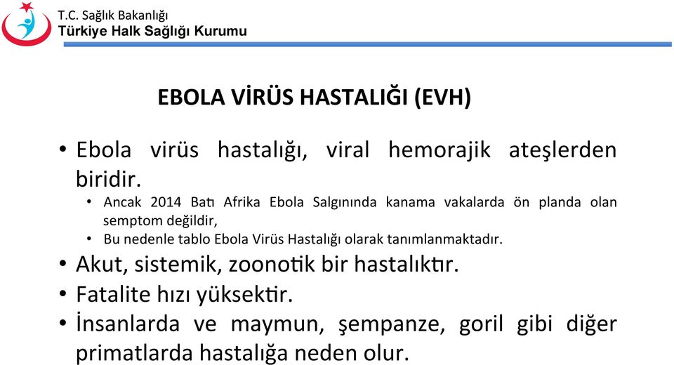 nedenle tablo Ebola Virüs Hastalığı olarak tanımlanmaktadır.