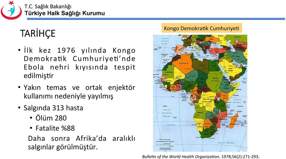 yayılmış Salgında 313 hasta Ölüm 280 Fatalite %88 Daha sonra Afrika da aralıklı salgınlar