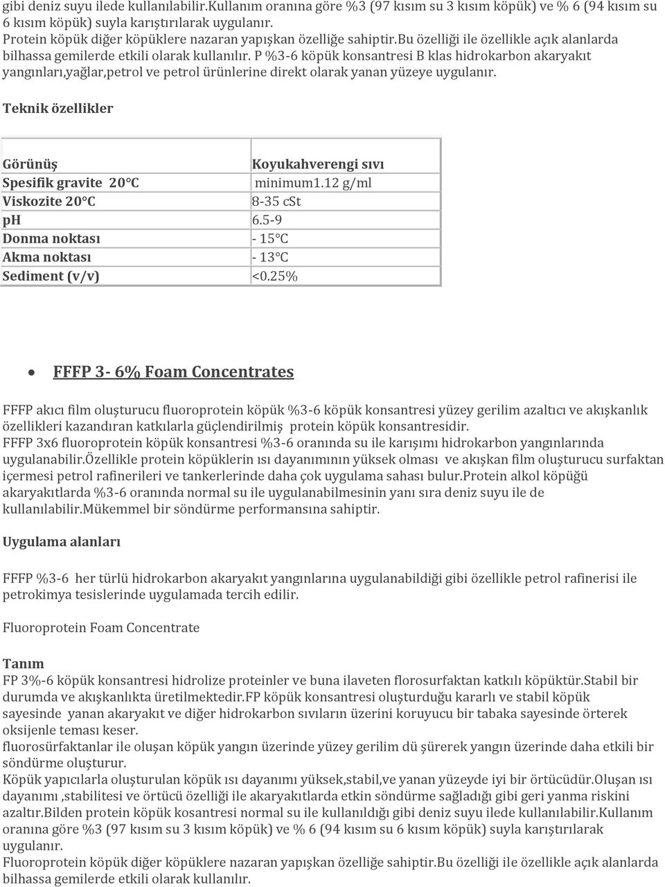 P %3-6 köpük konsantresi B klas hidrokarbon akaryakıt yangınları,yağlar,petrol ve petrol ürünlerine direkt olarak yanan yüzeye uygulanır.