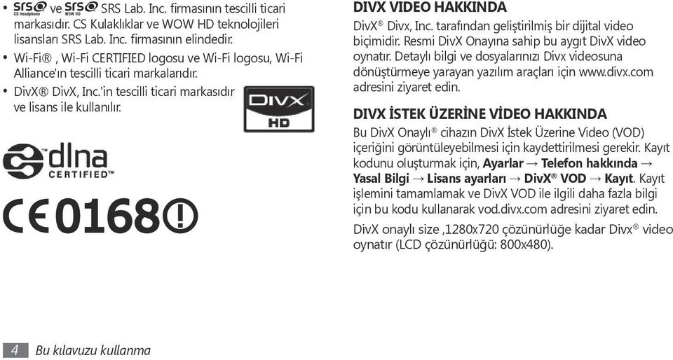 DIVX VIDEO HAKKINDA DivX Divx, Inc. tarafından geliştirilmiş bir dijital video biçimidir. Resmi DivX Onayına sahip bu aygıt DivX video oynatır.