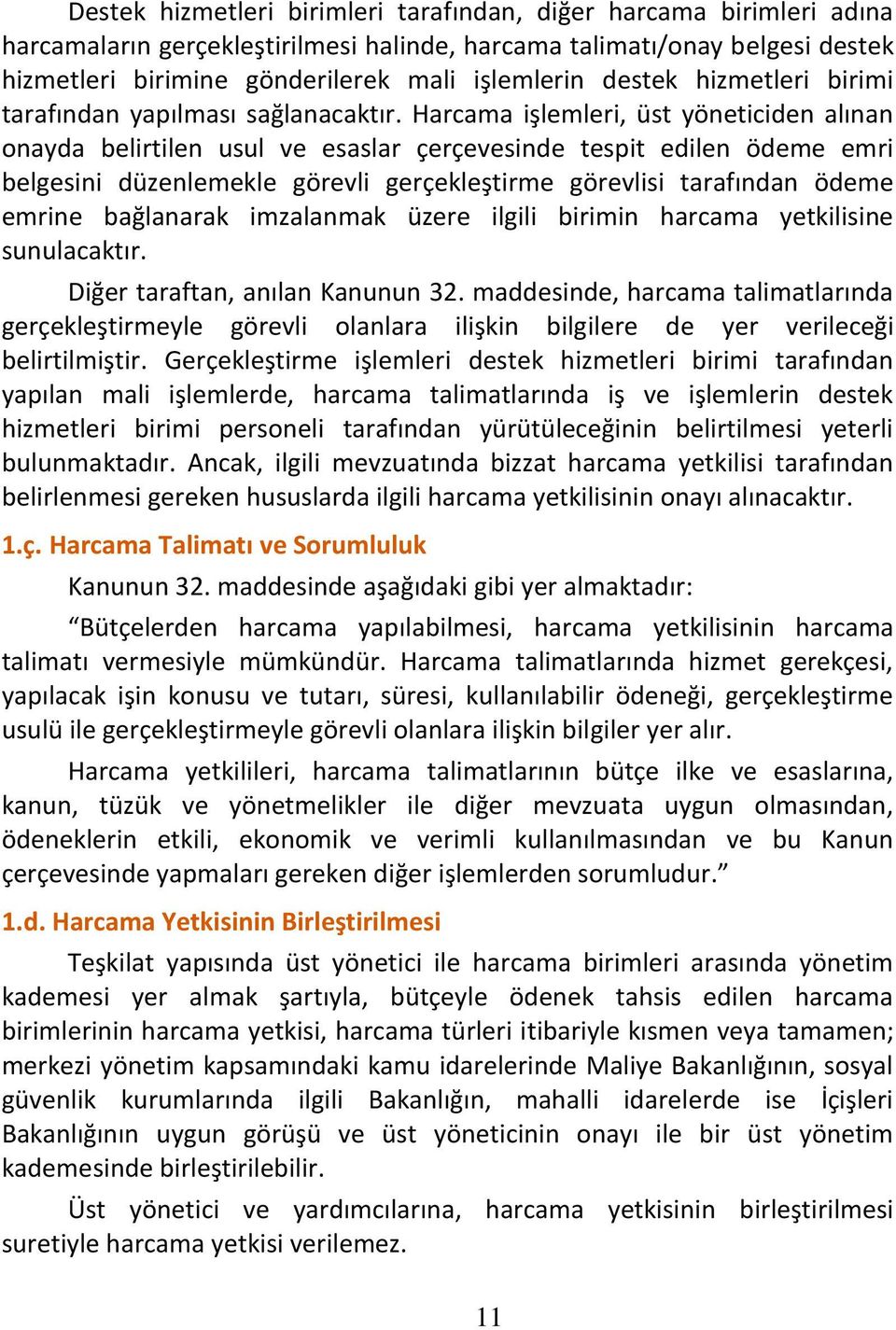 Harcama işlemleri, üst yöneticiden alınan onayda belirtilen usul ve esaslar çerçevesinde tespit edilen ödeme emri belgesini düzenlemekle görevli gerçekleştirme görevlisi tarafından ödeme emrine