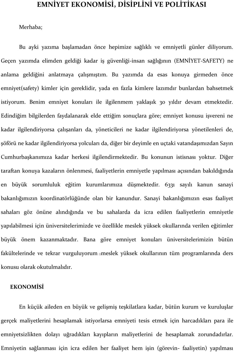 Bu yazımda da esas konuya girmeden önce emniyet(safety) kimler için gereklidir, yada en fazla kimlere lazımdır bunlardan bahsetmek istiyorum.