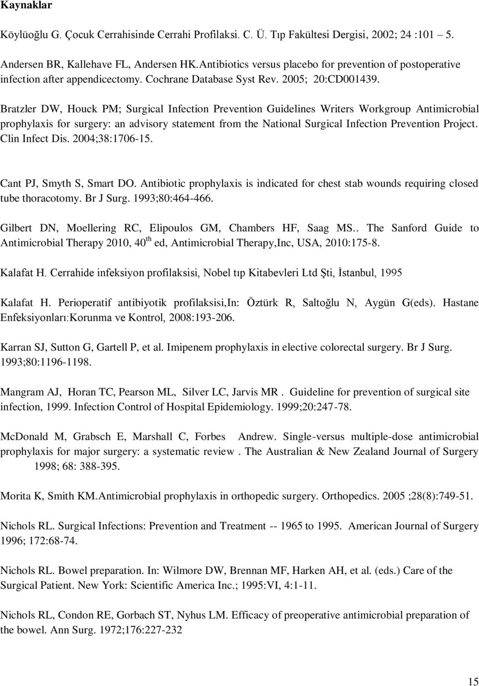 Bratzler DW, Houck PM; Surgical Infection Prevention Guidelines Writers Workgroup Antimicrobial prophylaxis for surgery: an advisory statement from the National Surgical Infection Prevention Project.