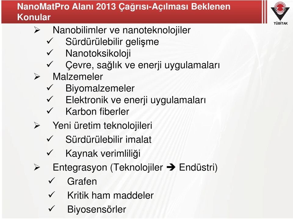 Biyomalzemeler Elektronik ve enerji uygulamaları Karbon fiberler Yeni üretim teknolojileri