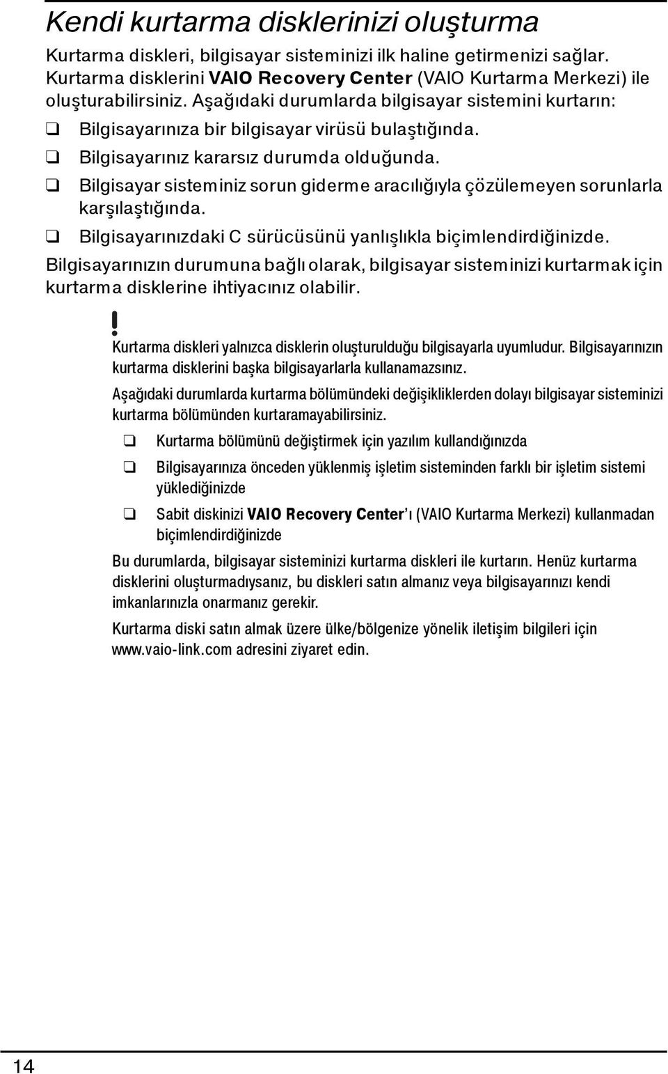 Bilgisayar sisteminiz sorun giderme aracılığıyla çözülemeyen sorunlarla karşılaştığında. Bilgisayarınızdaki C sürücüsünü yanlışlıkla biçimlendirdiğinizde.