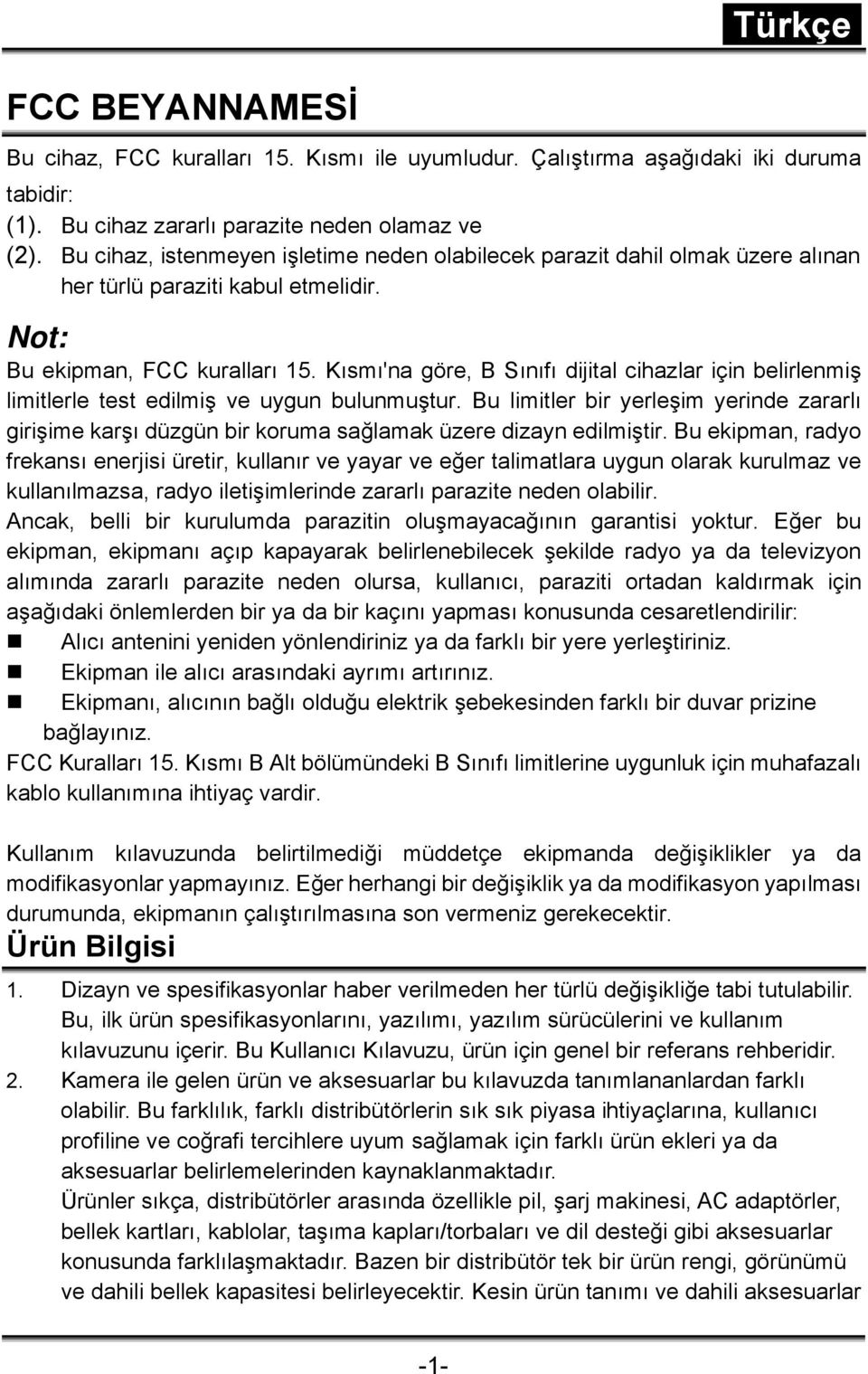 Kısmı'na göre, B Sınıfı dijital cihazlar için belirlenmiş limitlerle test edilmiş ve uygun bulunmuştur.