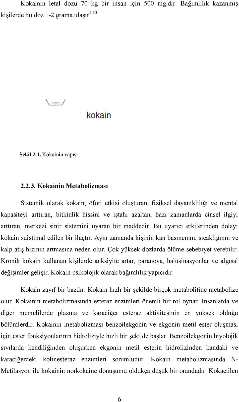 arttıran, merkezi sinir sistemini uyaran bir maddedir. Bu uyarıcı etkilerinden dolayı kokain suistimal edilen bir ilaçtır.